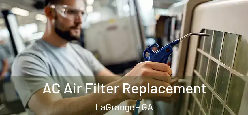 AC Air Filter Replacement LaGrange - GA
