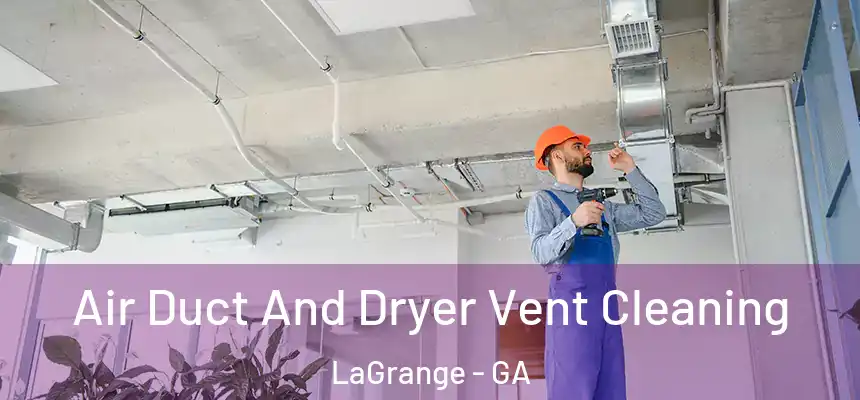  Air Duct And Dryer Vent Cleaning LaGrange - GA