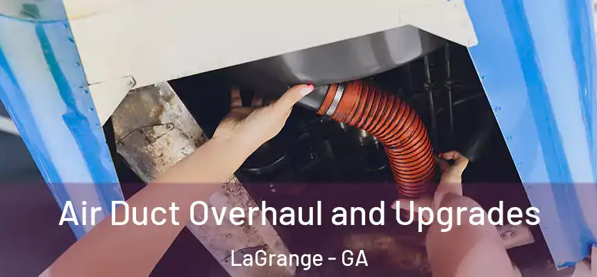 Air Duct Overhaul and Upgrades LaGrange - GA