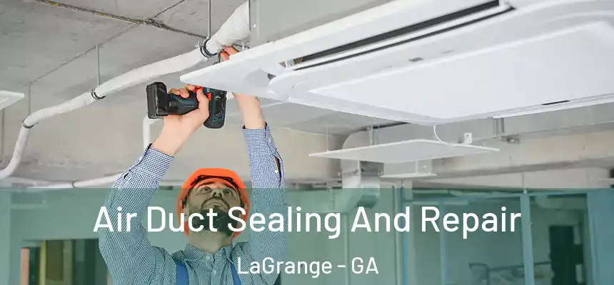  Air Duct Sealing And Repair LaGrange - GA