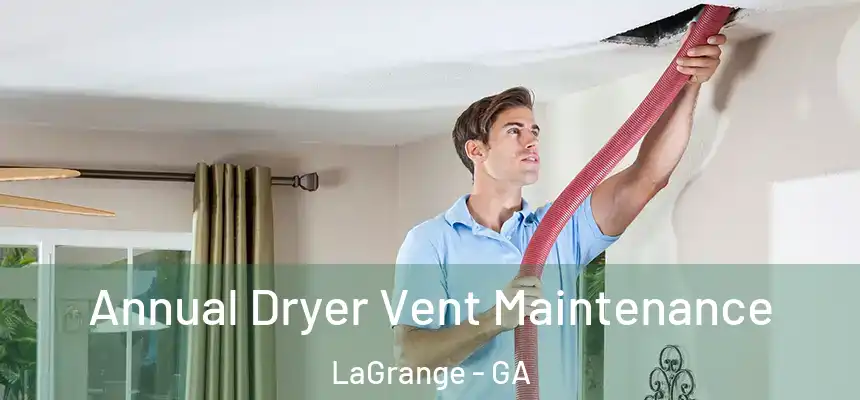Annual Dryer Vent Maintenance LaGrange - GA