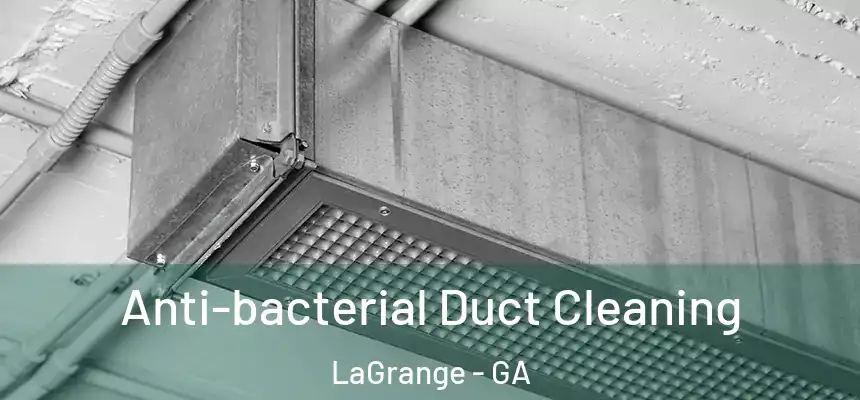  Anti-bacterial Duct Cleaning LaGrange - GA