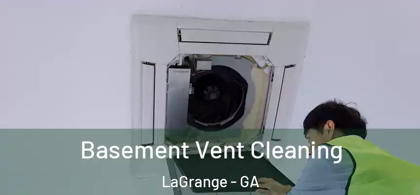 Basement Vent Cleaning LaGrange - GA
