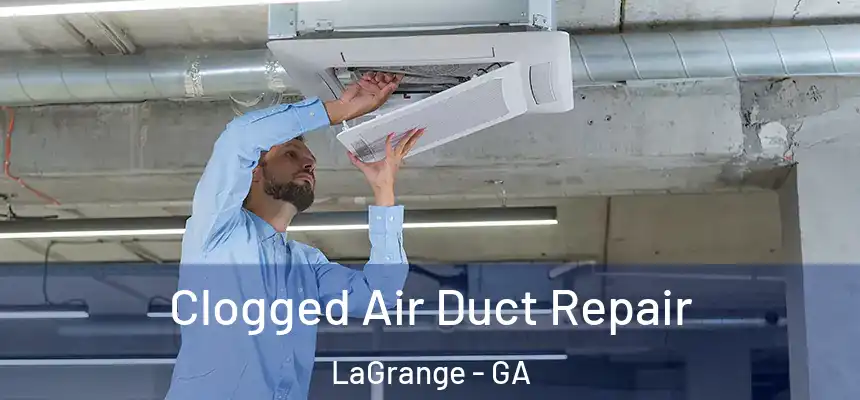 Clogged Air Duct Repair LaGrange - GA