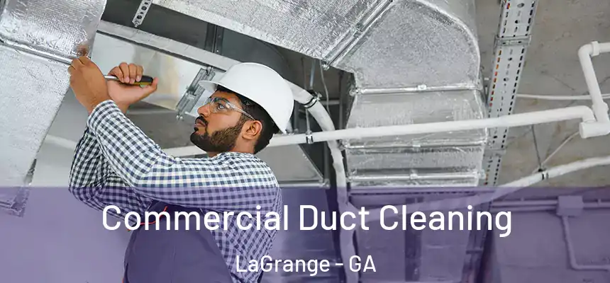 Commercial Duct Cleaning LaGrange - GA