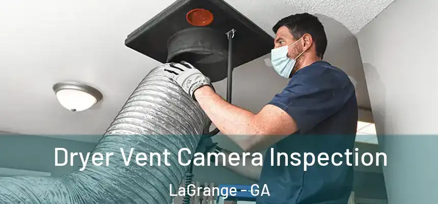  Dryer Vent Camera Inspection LaGrange - GA