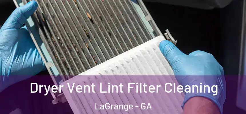  Dryer Vent Lint Filter Cleaning LaGrange - GA
