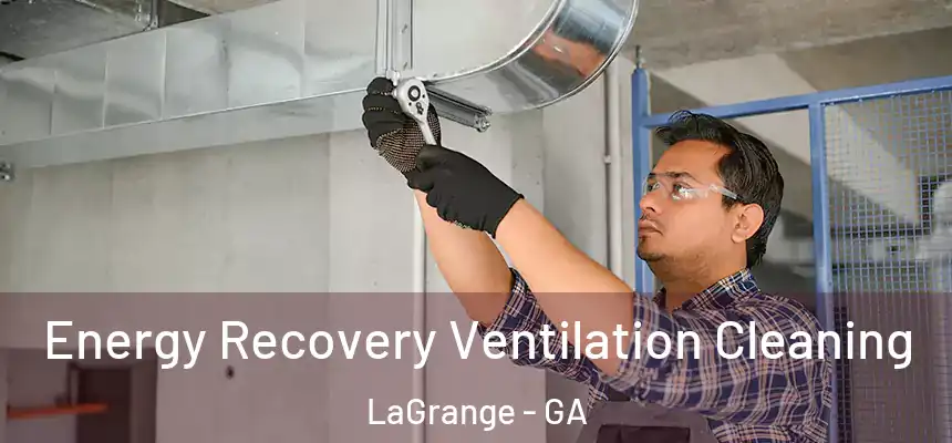 Energy Recovery Ventilation Cleaning LaGrange - GA