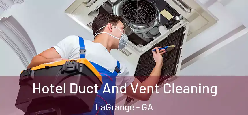  Hotel Duct And Vent Cleaning LaGrange - GA