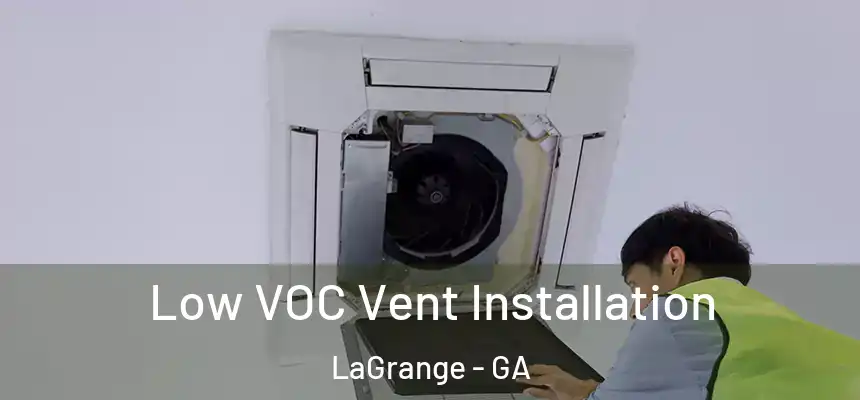  Low VOC Vent Installation LaGrange - GA