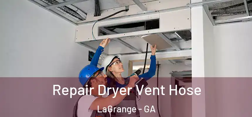 Repair Dryer Vent Hose LaGrange - GA