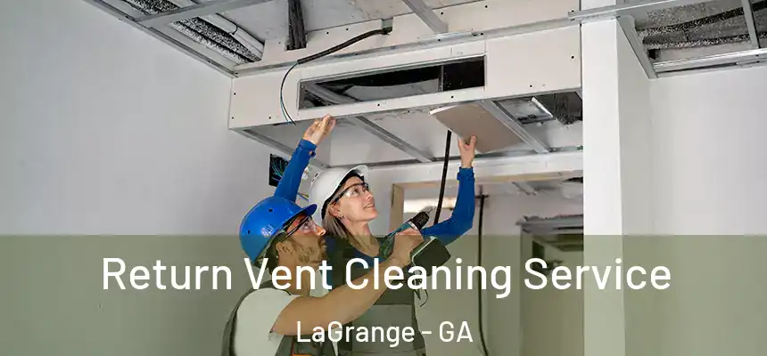 Return Vent Cleaning Service LaGrange - GA