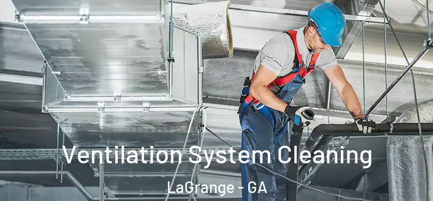  Ventilation System Cleaning LaGrange - GA