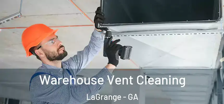 Warehouse Vent Cleaning LaGrange - GA